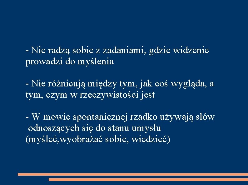 - Nie radzą sobie z zadaniami, gdzie widzenie prowadzi do myślenia - Nie różnicują