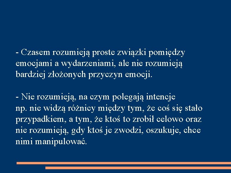 - Czasem rozumieją proste związki pomiędzy emocjami a wydarzeniami, ale nie rozumieją bardziej złożonych