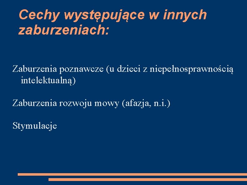 Cechy występujące w innych zaburzeniach: Zaburzenia poznawcze (u dzieci z niepełnosprawnością intelektualną) Zaburzenia rozwoju