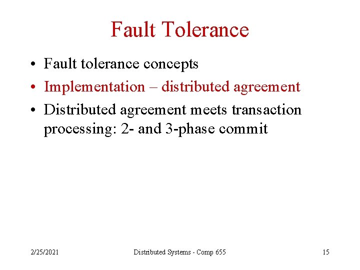 Fault Tolerance • Fault tolerance concepts • Implementation – distributed agreement • Distributed agreement