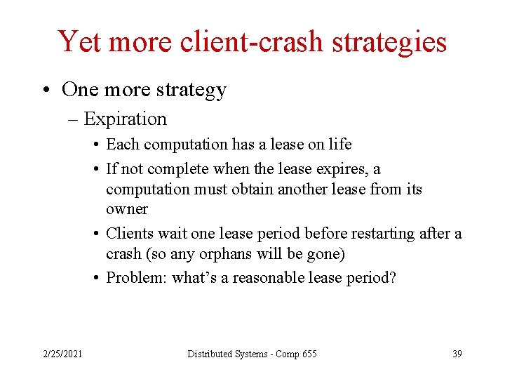 Yet more client-crash strategies • One more strategy – Expiration • Each computation has