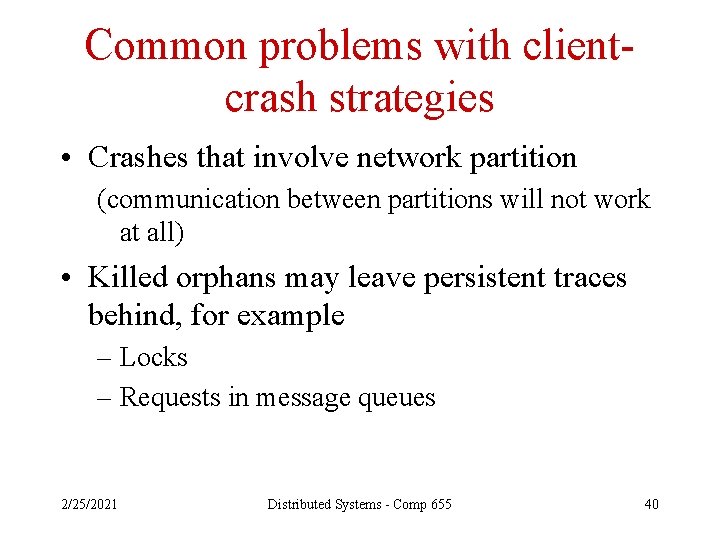 Common problems with clientcrash strategies • Crashes that involve network partition (communication between partitions
