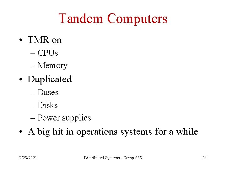 Tandem Computers • TMR on – CPUs – Memory • Duplicated – Buses –