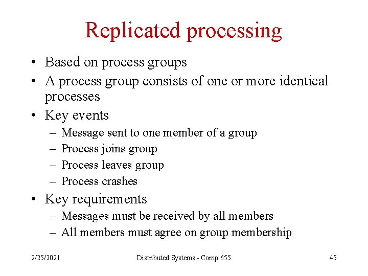 Replicated processing • Based on process groups • A process group consists of one