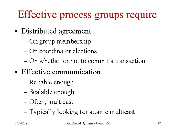 Effective process groups require • Distributed agreement – On group membership – On coordinator