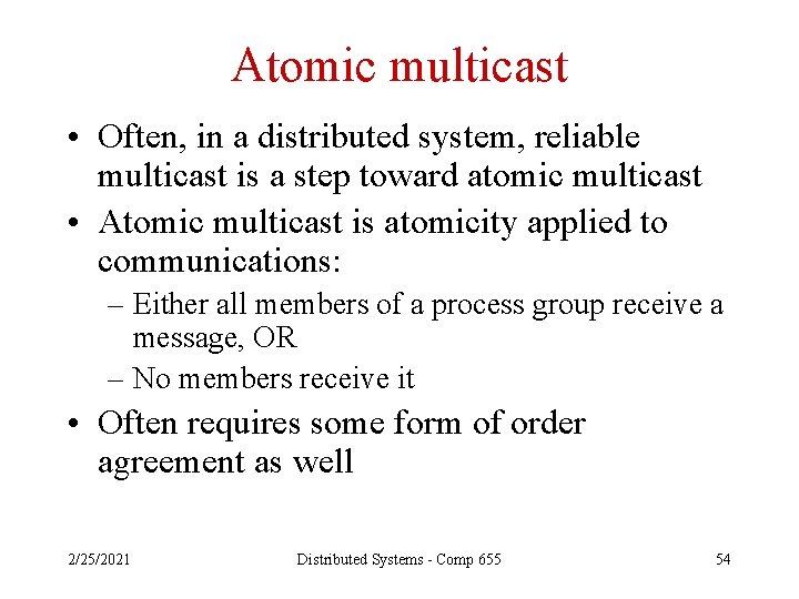 Atomic multicast • Often, in a distributed system, reliable multicast is a step toward