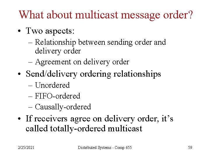 What about multicast message order? • Two aspects: – Relationship between sending order and