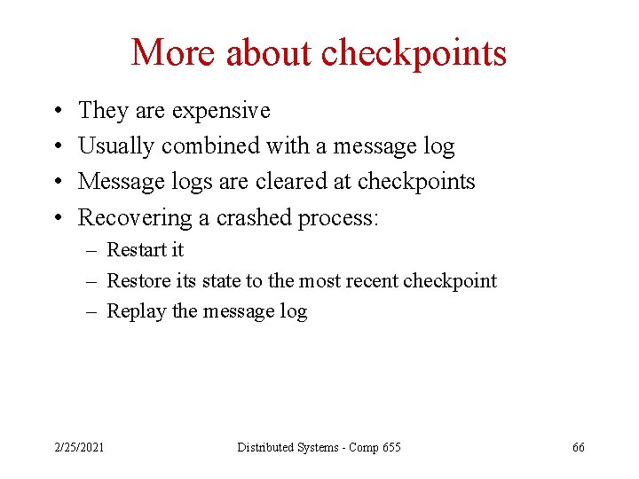 More about checkpoints • • They are expensive Usually combined with a message log