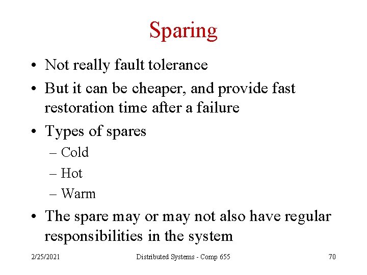 Sparing • Not really fault tolerance • But it can be cheaper, and provide