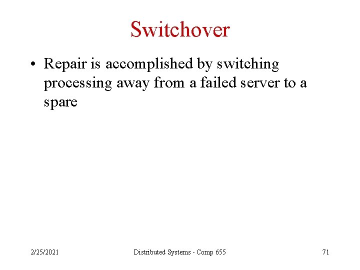 Switchover • Repair is accomplished by switching processing away from a failed server to