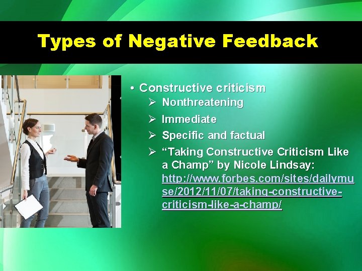 Types of Negative Feedback • Constructive criticism Ø Ø Nonthreatening Immediate Specific and factual