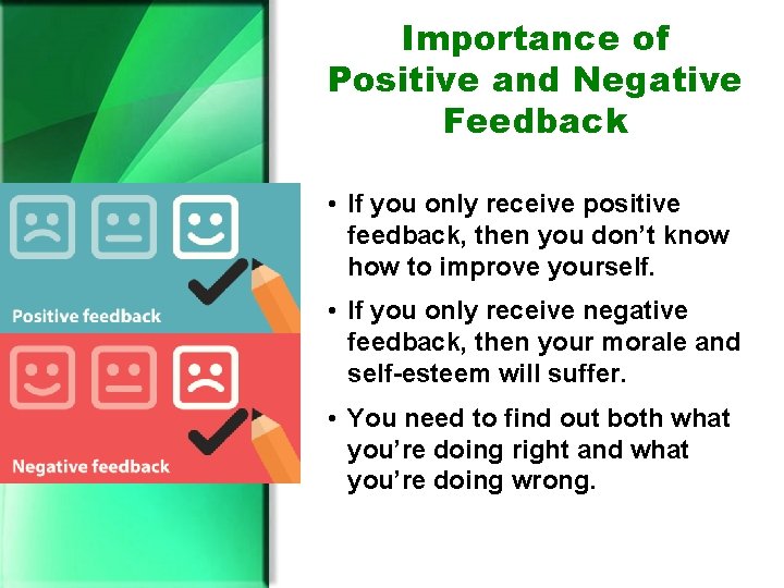 Importance of Positive and Negative Feedback • If you only receive positive feedback, then