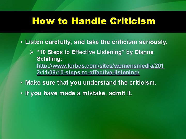 How to Handle Criticism • Listen carefully, and take the criticism seriously. Ø “
