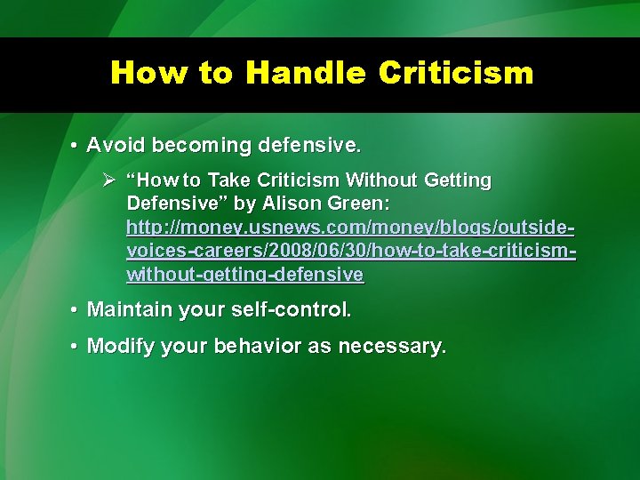 How to Handle Criticism • Avoid becoming defensive. Ø “How to Take Criticism Without