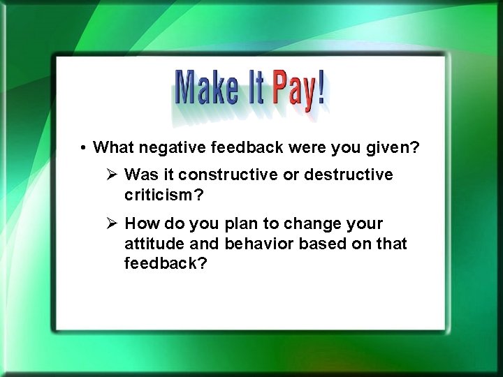  • What negative feedback were you given? Ø Was it constructive or destructive