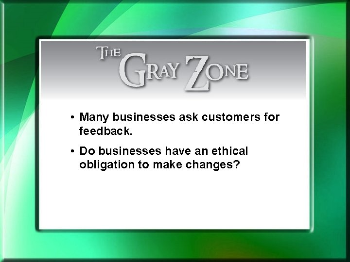  • Many businesses ask customers for feedback. • Do businesses have an ethical