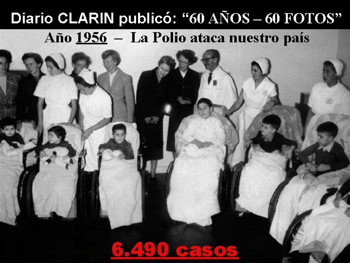 Diario CLARIN publicó: “ 60 AÑOS – 60 FOTOS” Año 1956 – La Polio