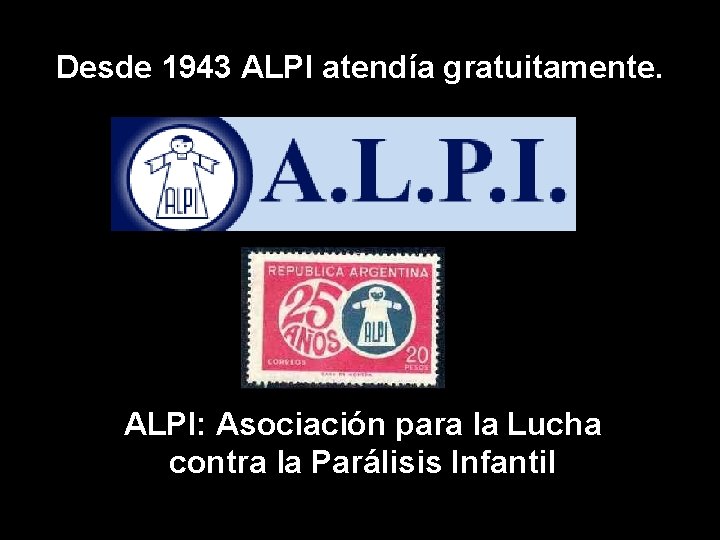 Desde 1943 ALPI atendía gratuitamente. ALPI: Asociación para la Lucha contra la Parálisis Infantil