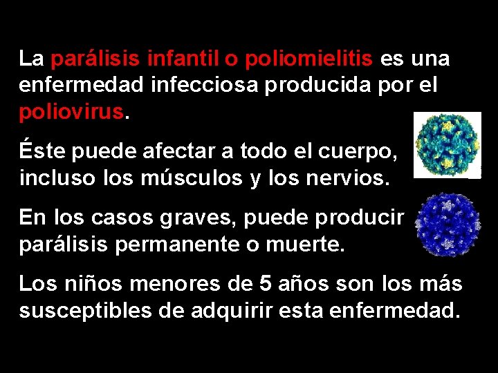 La parálisis infantil o poliomielitis es una enfermedad infecciosa producida por el poliovirus. Éste