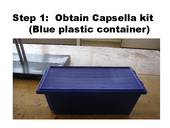 Step 1: Obtain Capsella kit (Blue plastic container) 1. Using parts from a Power
