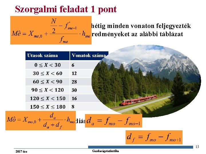 Szorgalmi feladat 1 pont n Egy vasútvonalon egy hétig minden vonaton feljegyezték az utasok