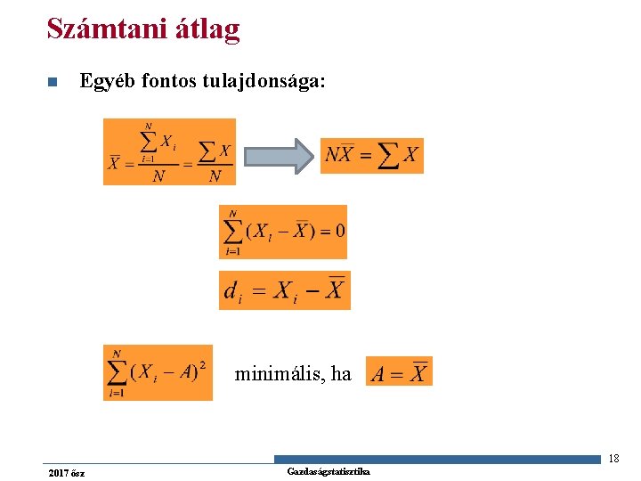 Számtani átlag n Egyéb fontos tulajdonsága: minimális, ha 18 2017 ősz Gazdaságstatisztika 