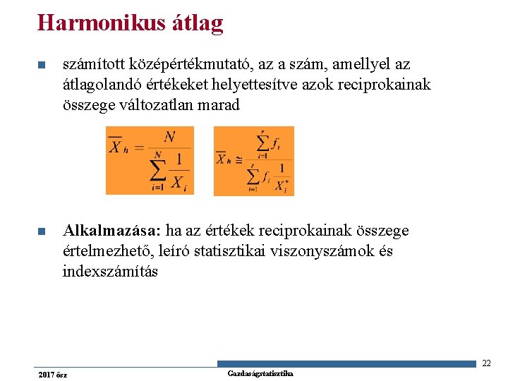 Harmonikus átlag n számított középértékmutató, az a szám, amellyel az átlagolandó értékeket helyettesítve azok