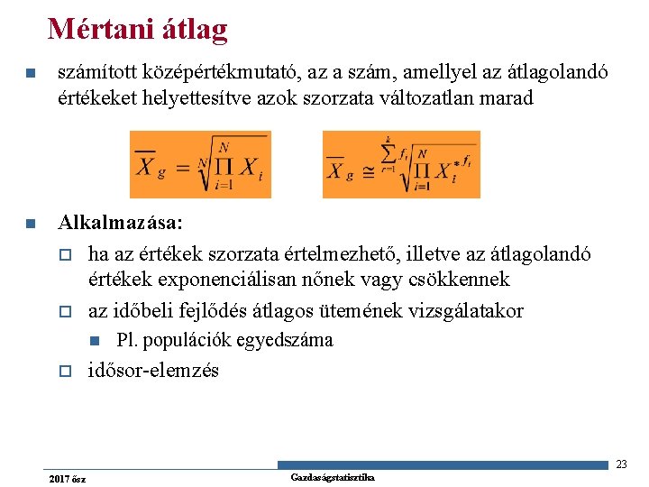 Mértani átlag n számított középértékmutató, az a szám, amellyel az átlagolandó értékeket helyettesítve azok