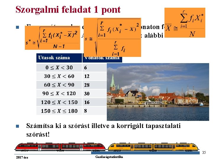 Szorgalmi feladat 1 pont n Egy vasútvonalon egy hétig minden vonaton feljegyezték az utasok