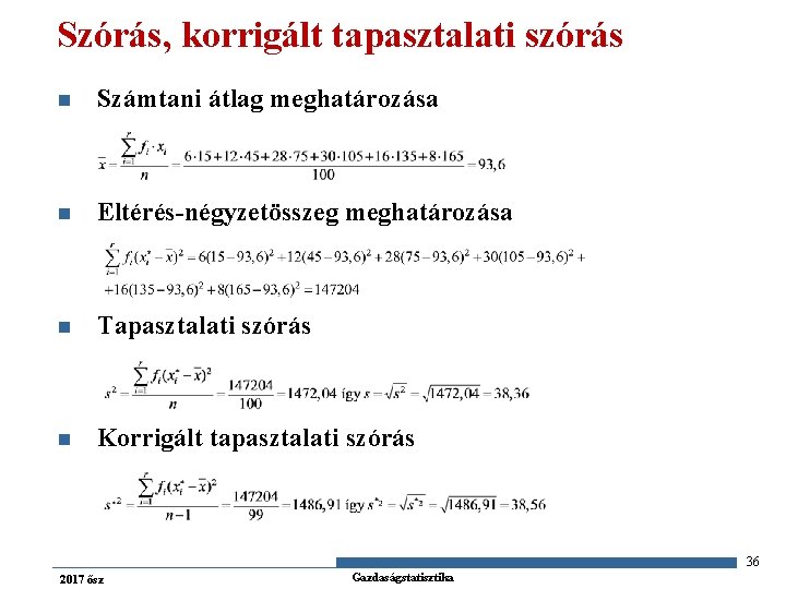 Szórás, korrigált tapasztalati szórás n Számtani átlag meghatározása n Eltérés-négyzetösszeg meghatározása n Tapasztalati szórás