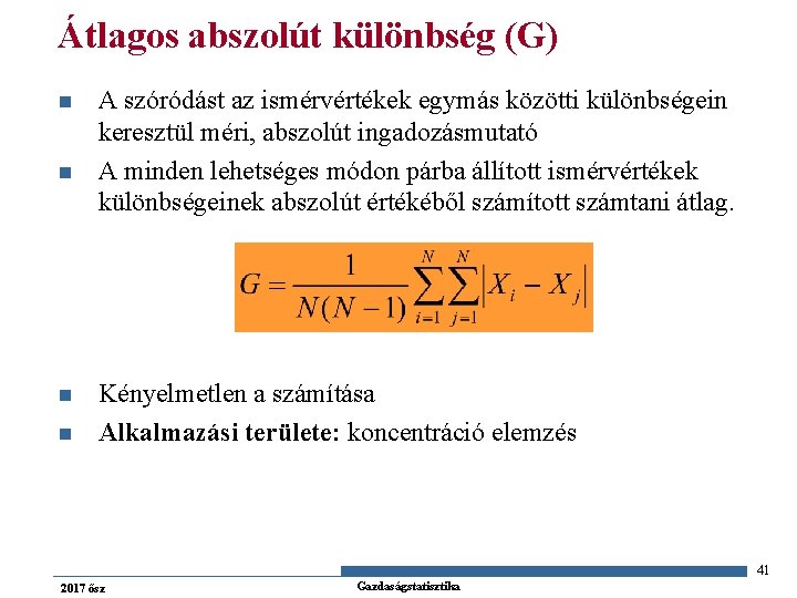 Átlagos abszolút különbség (G) n n A szóródást az ismérvértékek egymás közötti különbségein keresztül