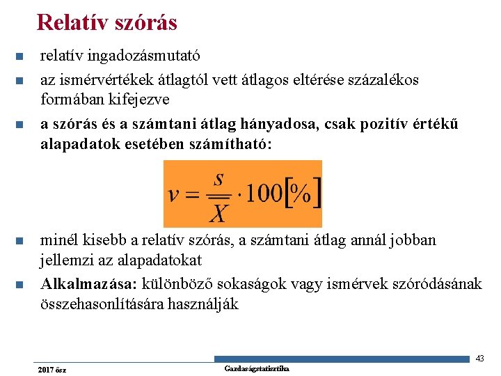 Relatív szórás n n n relatív ingadozásmutató az ismérvértékek átlagtól vett átlagos eltérése százalékos