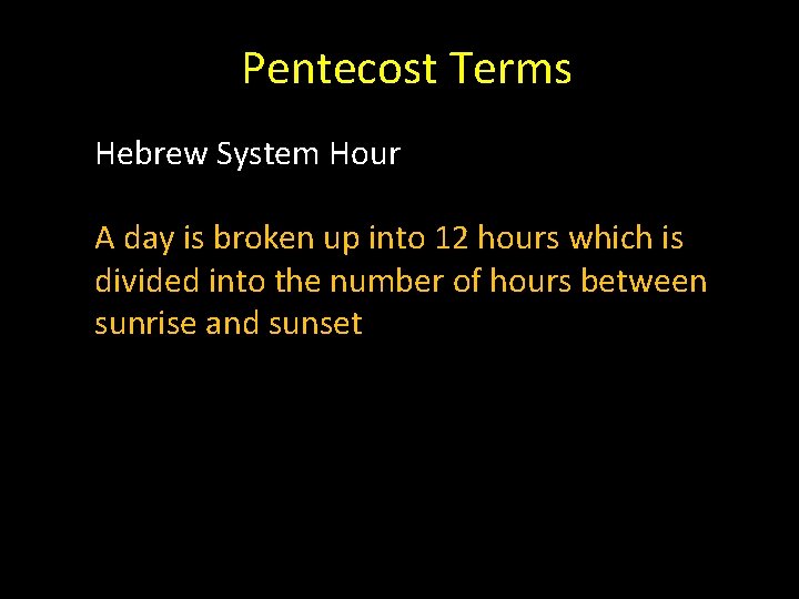 Pentecost Terms Hebrew System Hour A day is broken up into 12 hours which