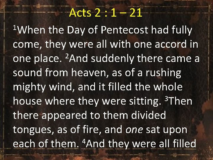 Acts 2 : 1 – 21 1 When the Day of Pentecost had fully