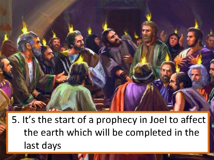 5. It’s the start of a prophecy in Joel to affect the earth