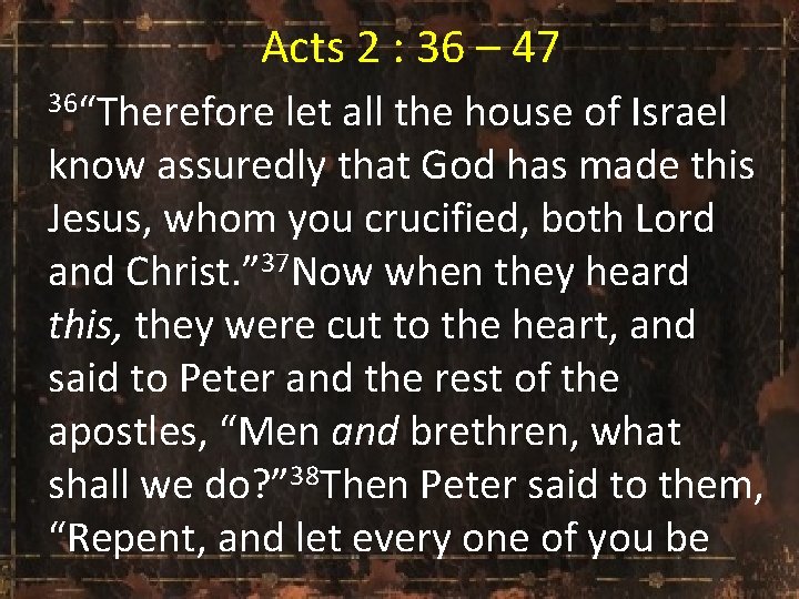  Acts 2 : 36 – 47 36“Therefore let all the house of Israel