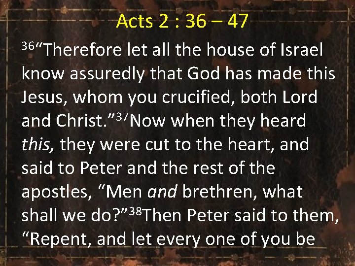  Acts 2 : 36 – 47 36“Therefore let all the house of Israel