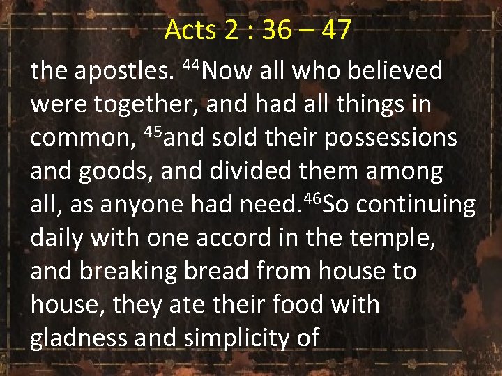  Acts 2 : 36 – 47 the apostles. 44 Now all who believed