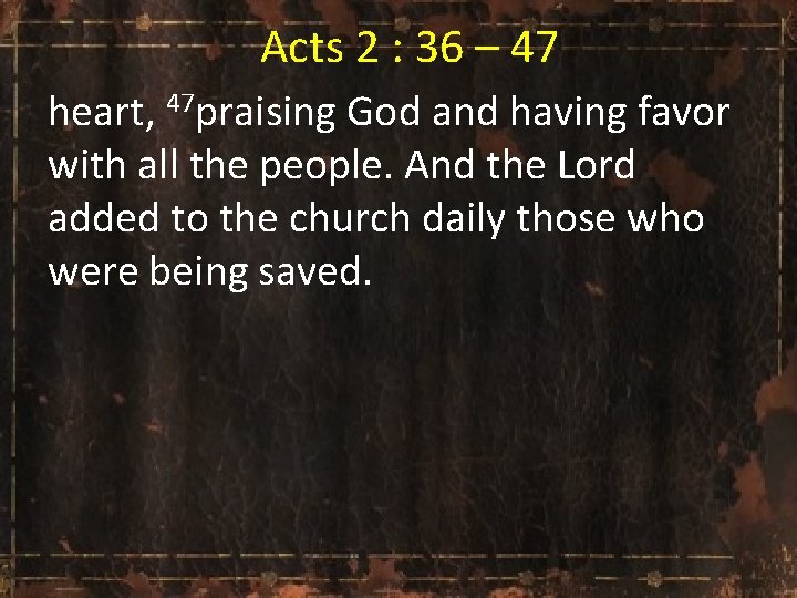  Acts 2 : 36 – 47 heart, 47 praising God and having favor