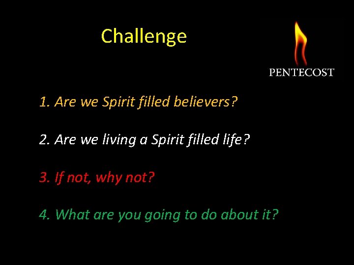 Challenge 1. Are we Spirit filled believers? 2. Are we living a Spirit filled