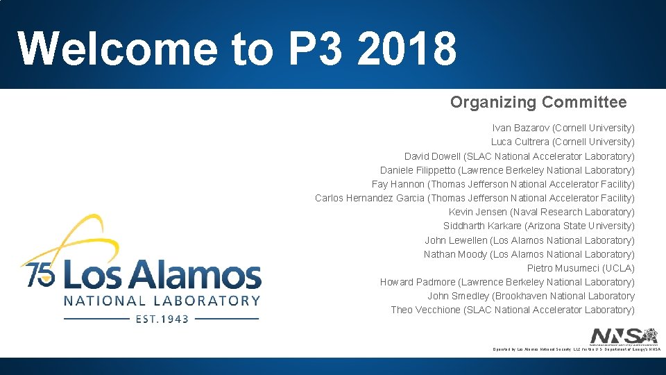 Welcome to P 3 2018 Organizing Committee Ivan Bazarov (Cornell University) Luca Cultrera (Cornell