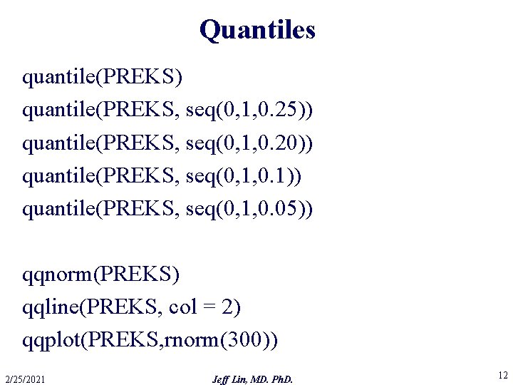 Quantiles quantile(PREKS) quantile(PREKS, seq(0, 1, 0. 25)) quantile(PREKS, seq(0, 1, 0. 20)) quantile(PREKS, seq(0,