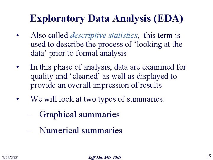 Exploratory Data Analysis (EDA) • Also called descriptive statistics, this term is used to