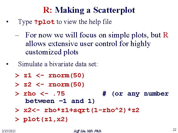 R: Making a Scatterplot • Type ? plot to view the help file –