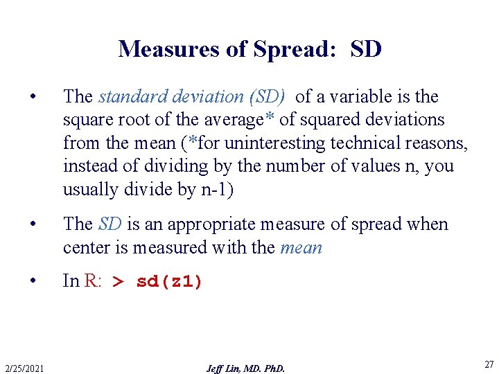 Measures of Spread: SD • The standard deviation (SD) of a variable is the