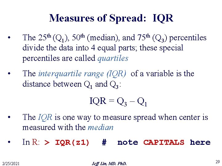 Measures of Spread: IQR • The 25 th (Q 1), 50 th (median), and