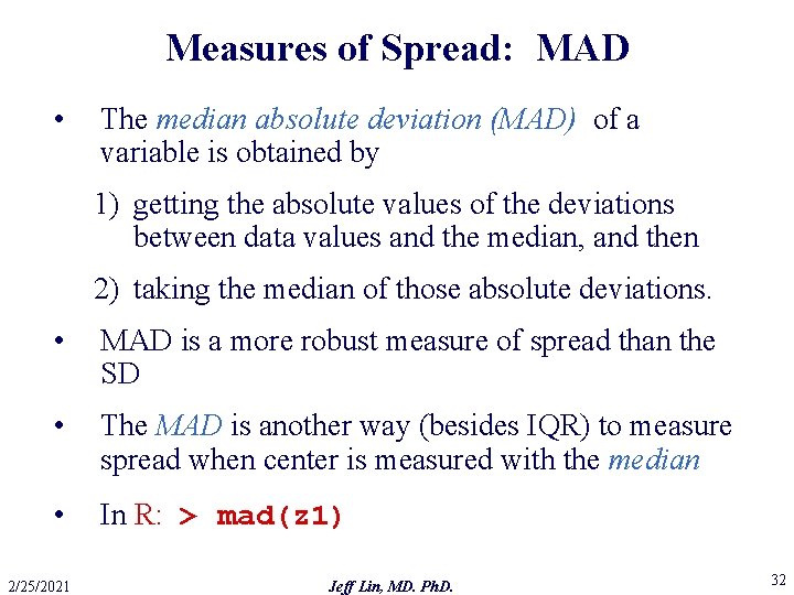 Measures of Spread: MAD • The median absolute deviation (MAD) of a variable is