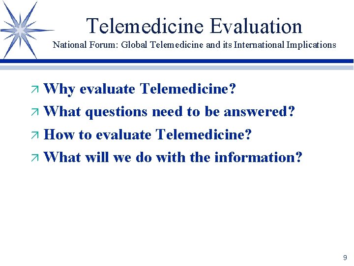 Telemedicine Evaluation National Forum: Global Telemedicine and its International Implications Why evaluate Telemedicine? ä