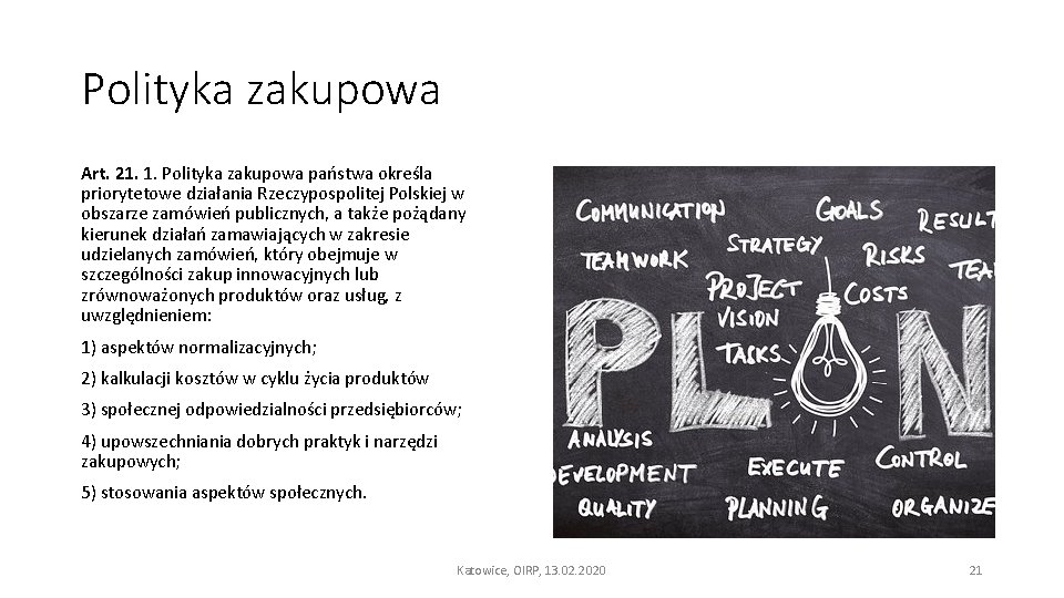 Polityka zakupowa Art. 21. 1. Polityka zakupowa państwa określa priorytetowe działania Rzeczypospolitej Polskiej w