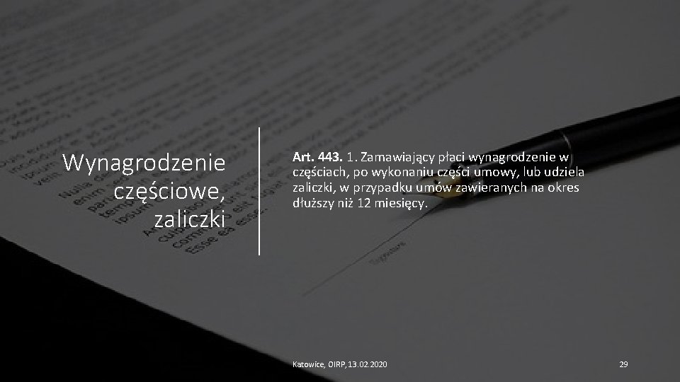 Wynagrodzenie częściowe, zaliczki Art. 443. 1. Zamawiający płaci wynagrodzenie w częściach, po wykonaniu części